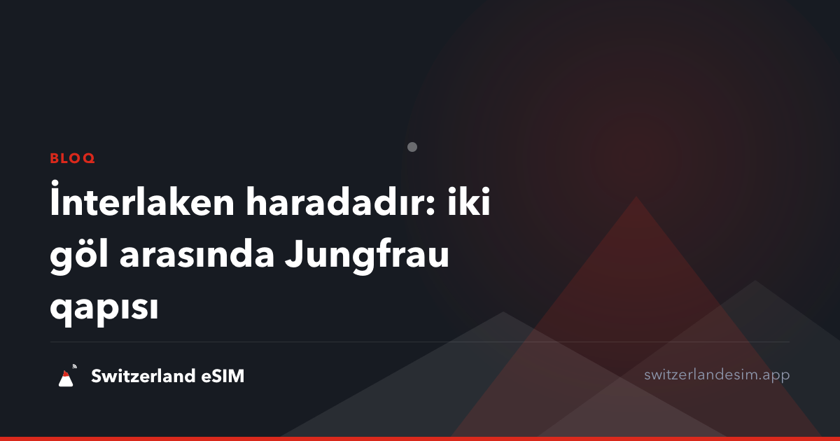 İnterlaken haradadır: iki göl arasında Jungfrau qapısı