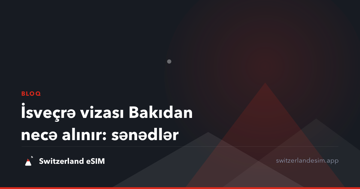 İsveçrə vizası Bakıdan necə alınır: sənədlər