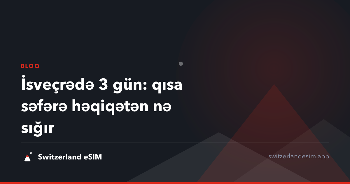 İsveçrədə 3 gün: qısa səfərə həqiqətən nə sığır