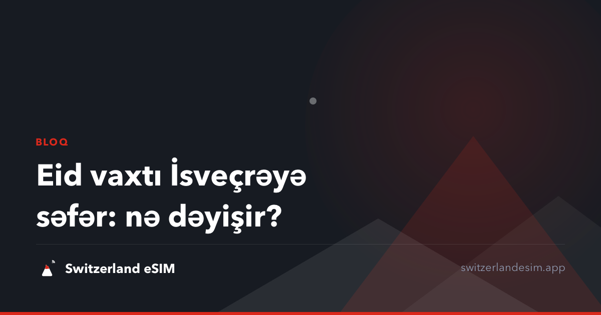 Eid vaxtı İsveçrəyə səfər: nə dəyişir?