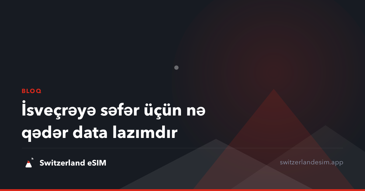 İsveçrəyə səfər üçün nə qədər data lazımdır