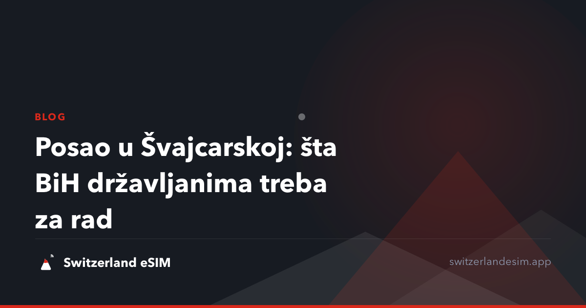 Posao u Švajcarskoj: šta BiH državljanima treba za rad