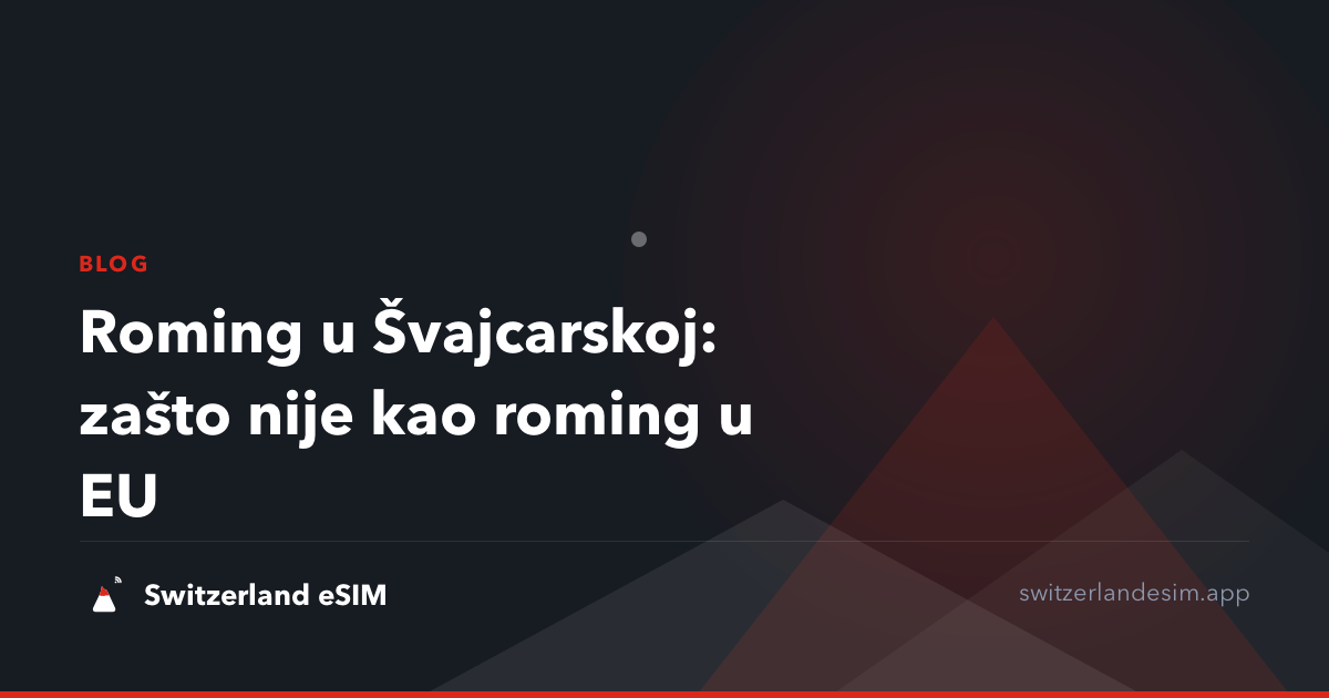Roming u Švajcarskoj: zašto nije kao roming u EU