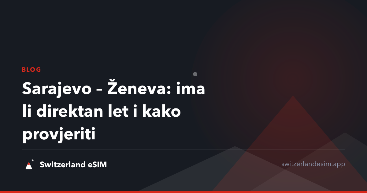 Sarajevo – Ženeva: ima li direktan let i kako provjeriti