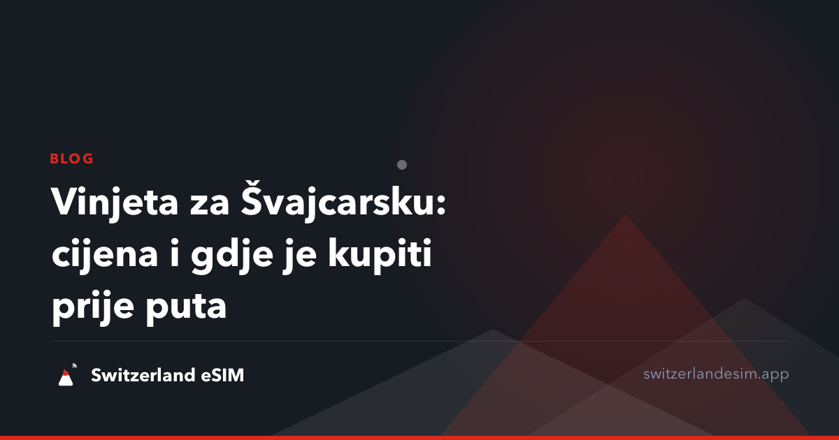 Vinjeta za Švajcarsku: cijena i gdje je kupiti prije puta