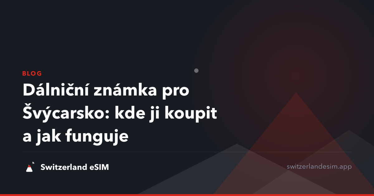 Dálniční známka pro Švýcarsko: kde ji koupit a jak funguje