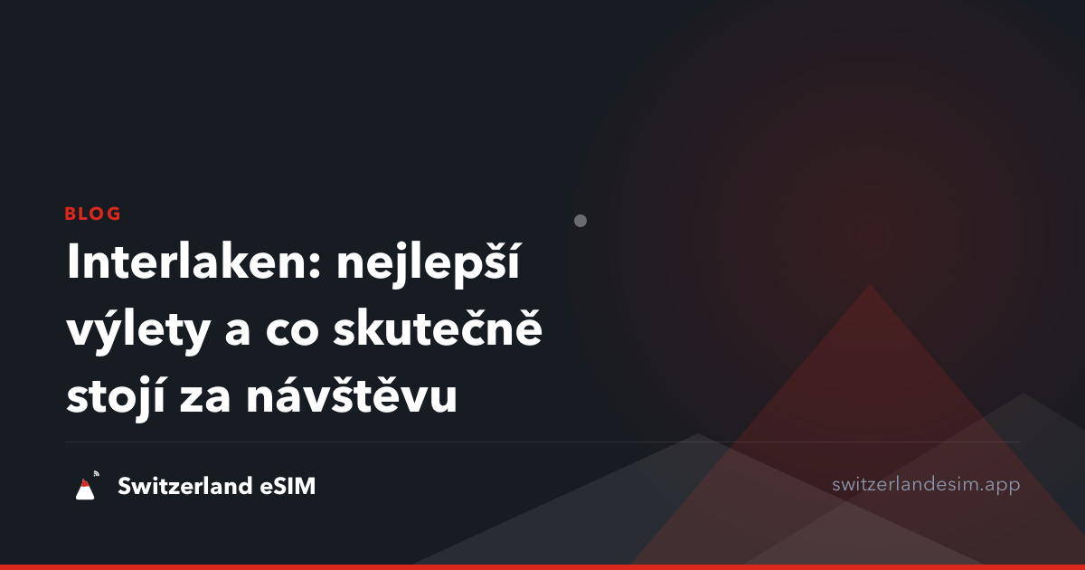 Interlaken: nejlepší výlety a co skutečně stojí za návštěvu