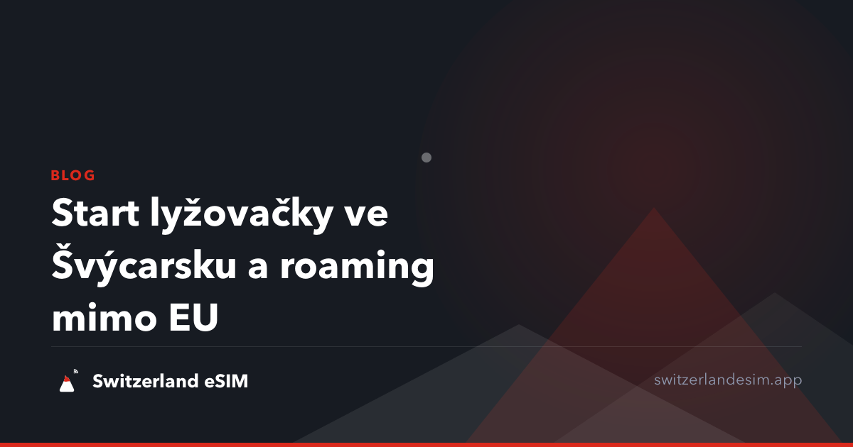 Start lyžovačky ve Švýcarsku a roaming mimo EU