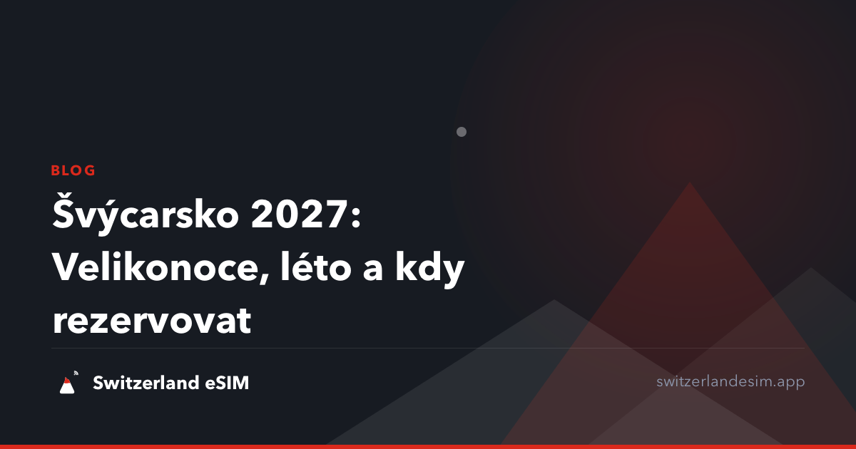 Švýcarsko 2027: Velikonoce, léto a kdy rezervovat
