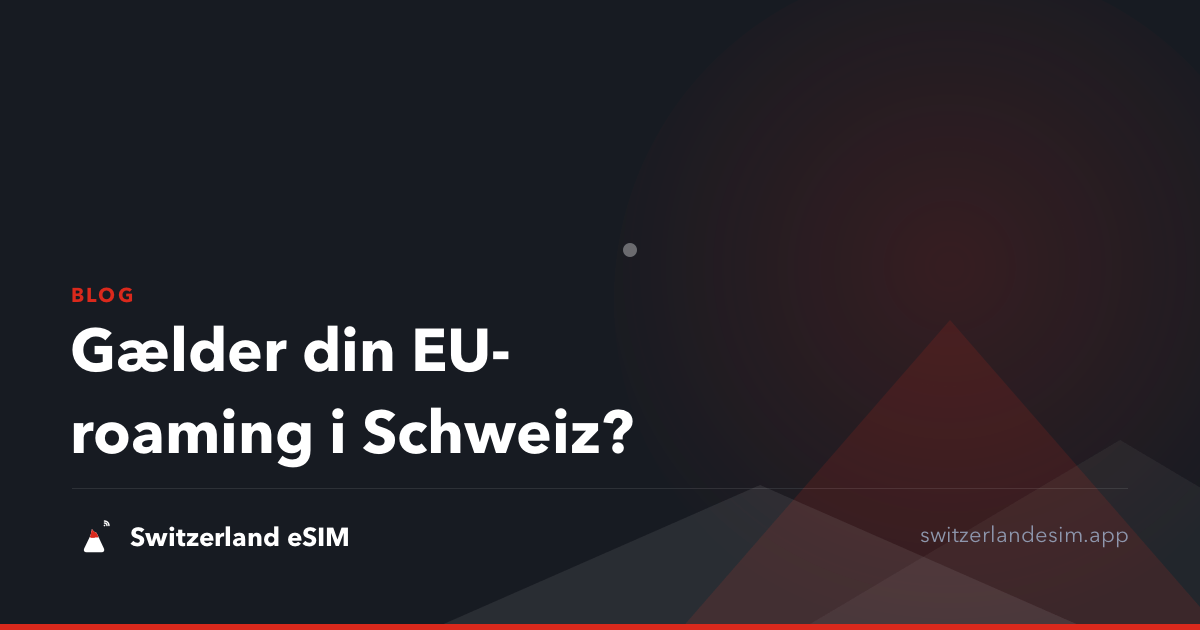 Gælder din EU-roaming i Schweiz?