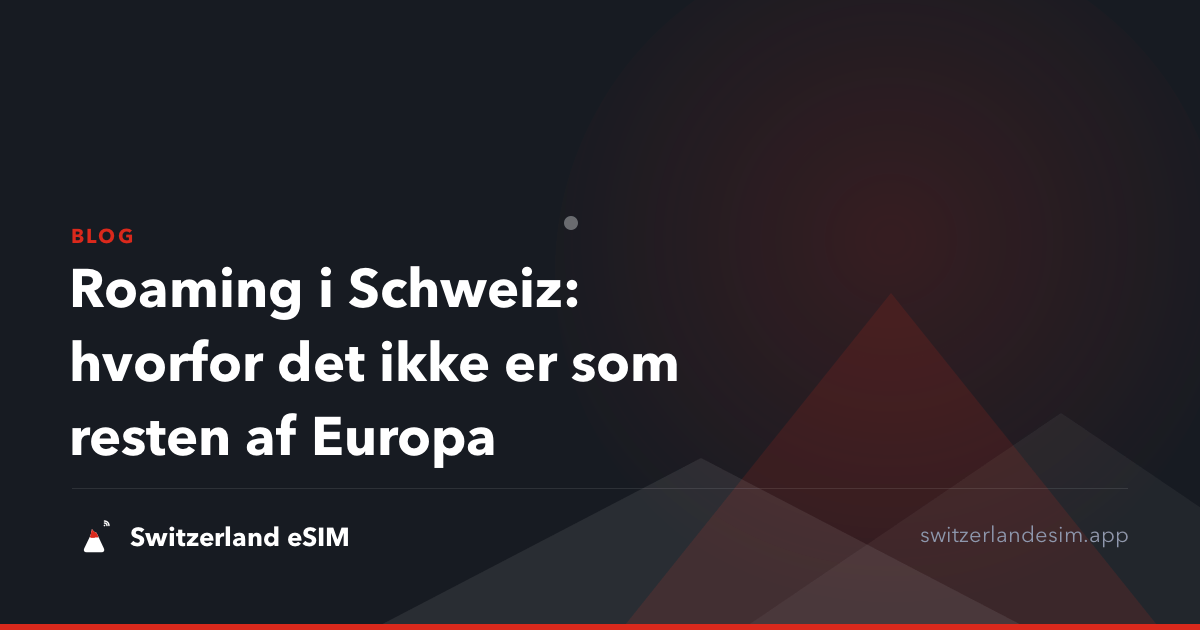 Roaming i Schweiz: hvorfor det ikke er som resten af Europa
