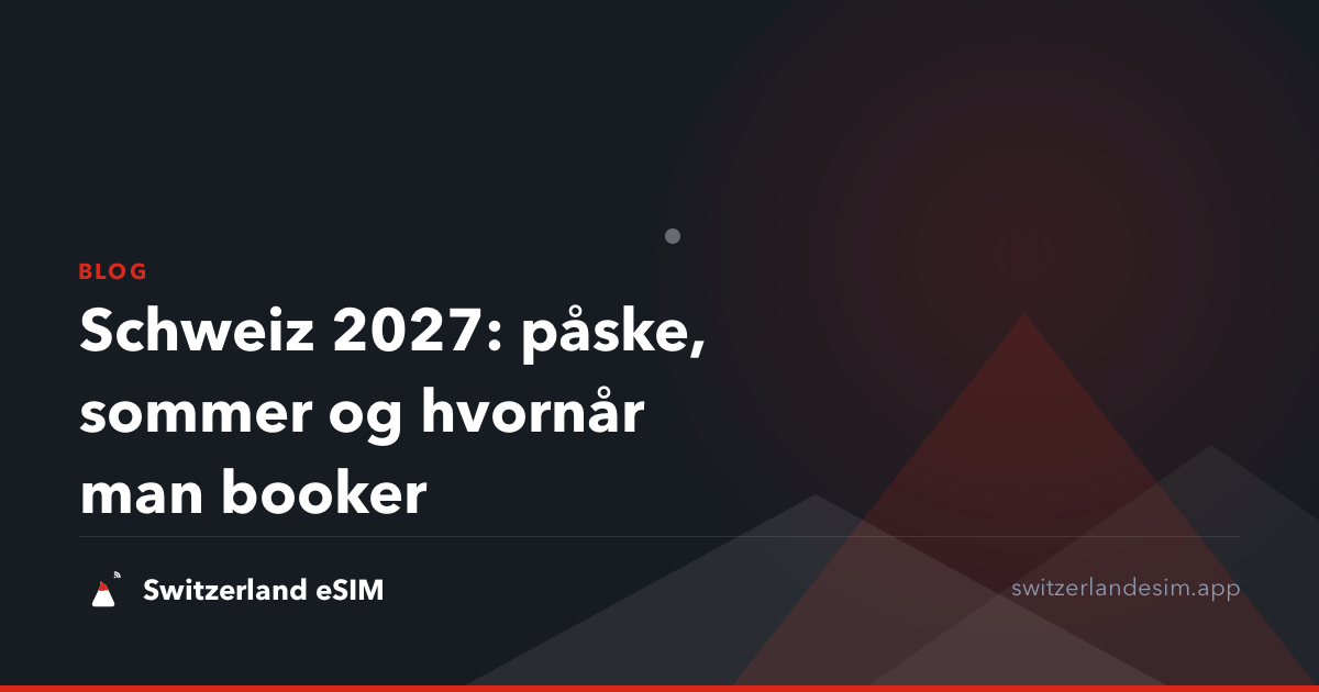 Schweiz 2027: påske, sommer og hvornår man booker