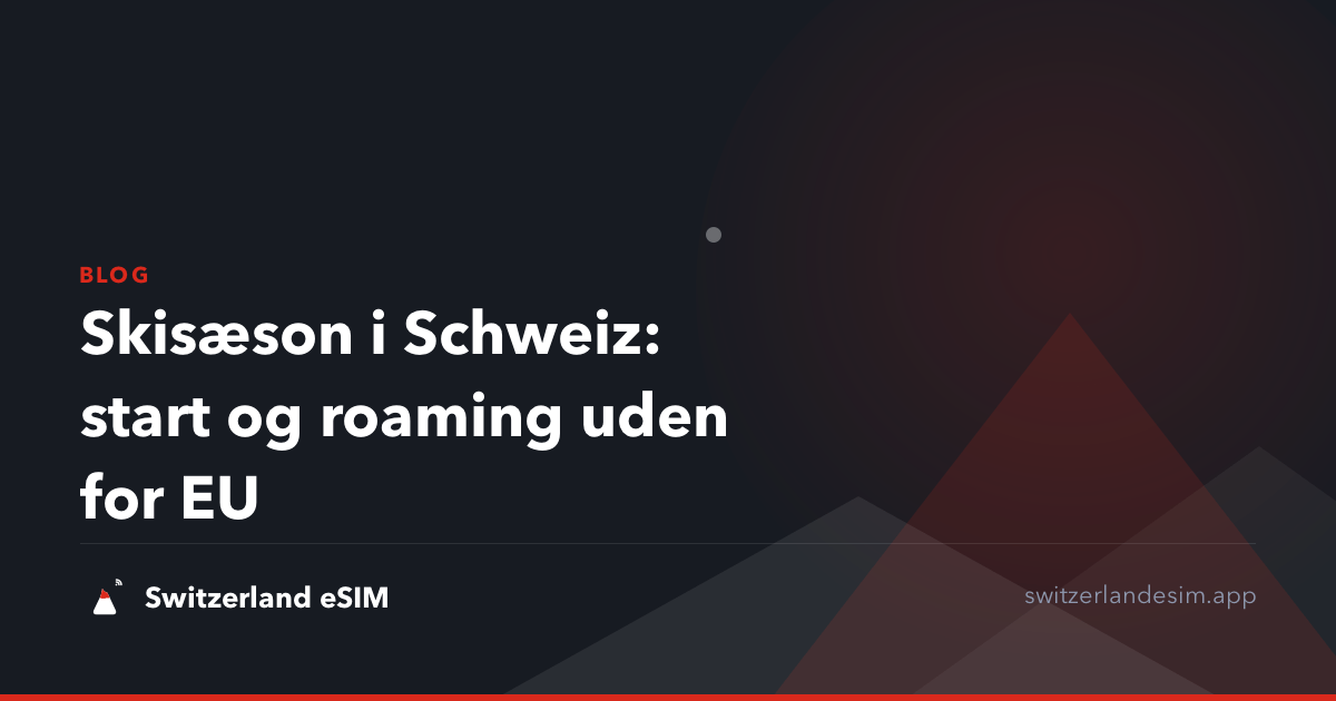 Skisæson i Schweiz: start og roaming uden for EU