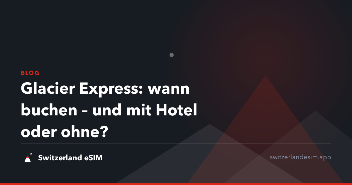 Glacier Express: wann buchen – und mit Hotel oder ohne?