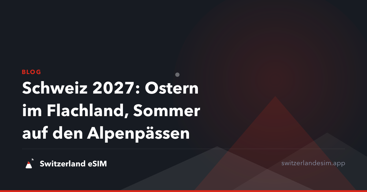 Schweiz 2027: Ostern im Flachland, Sommer auf den Alpenpässen