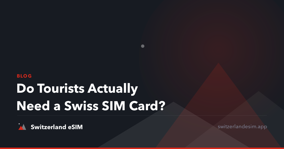 Do Tourists Actually Need a Swiss SIM Card?
