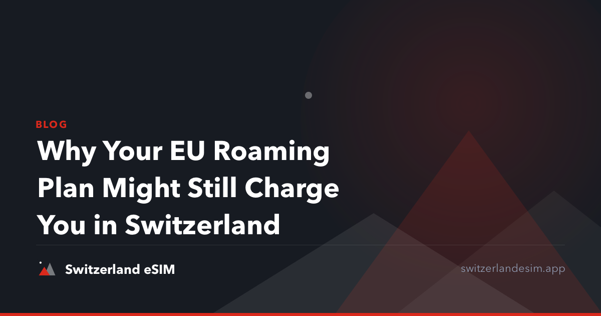 Why Your EU Roaming Plan Might Still Charge You in Switzerland