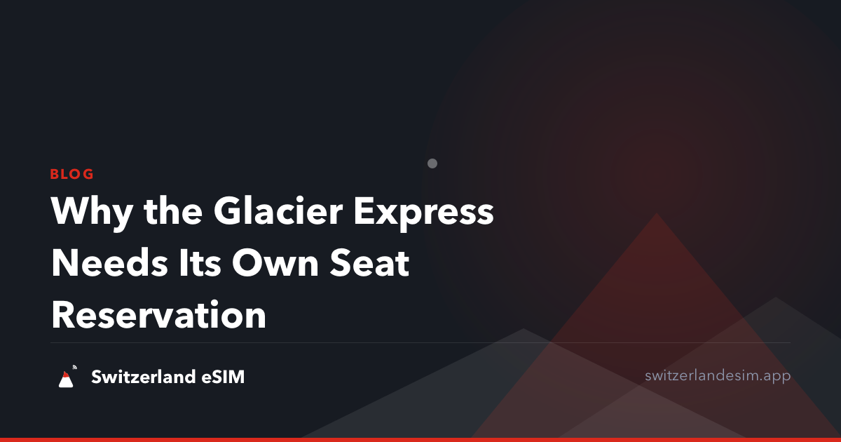 Why the Glacier Express Needs Its Own Seat Reservation