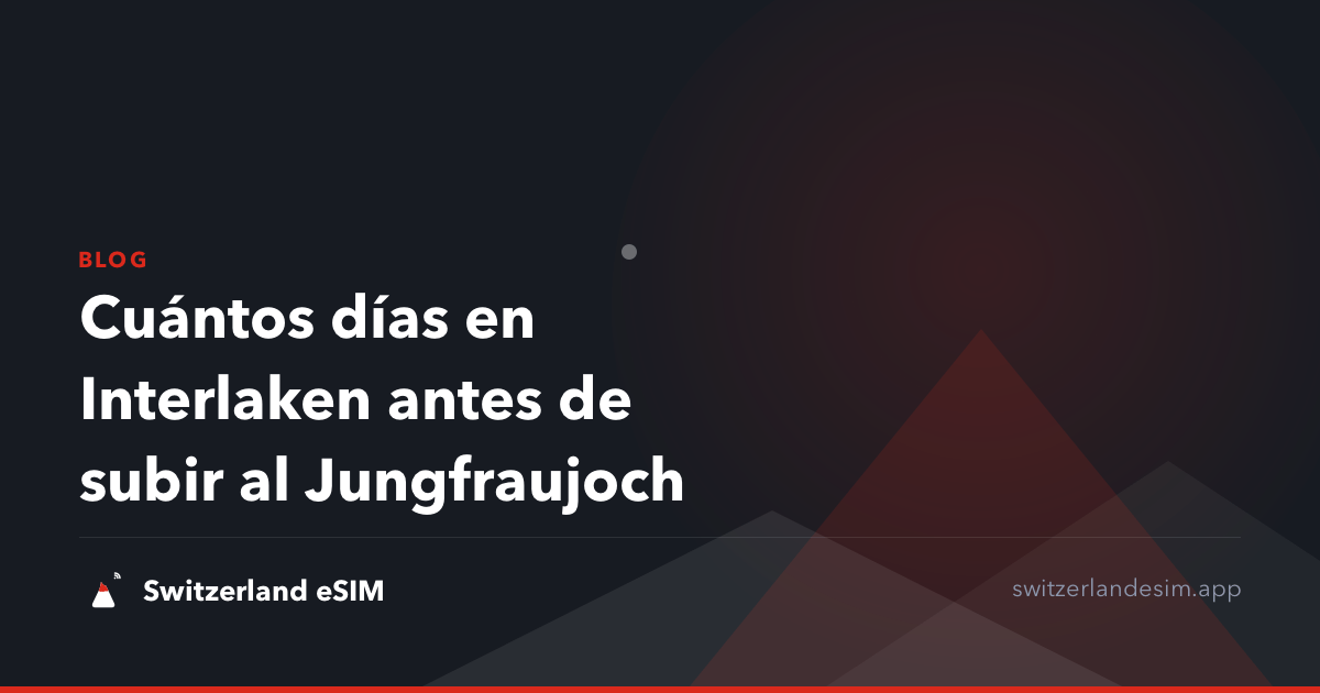 Cuántos días en Interlaken antes de subir al Jungfraujoch