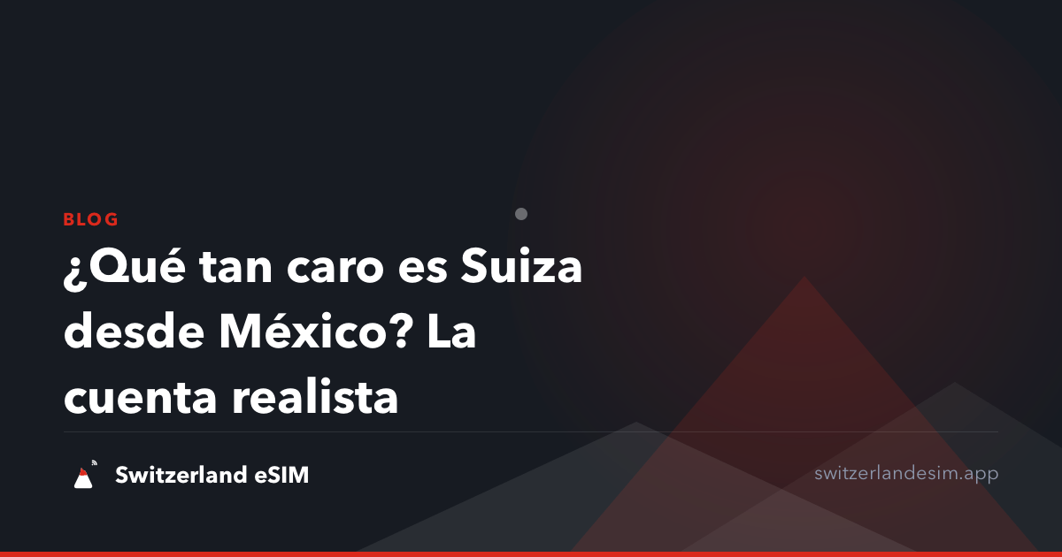 ¿Qué tan caro es Suiza desde México? La cuenta realista