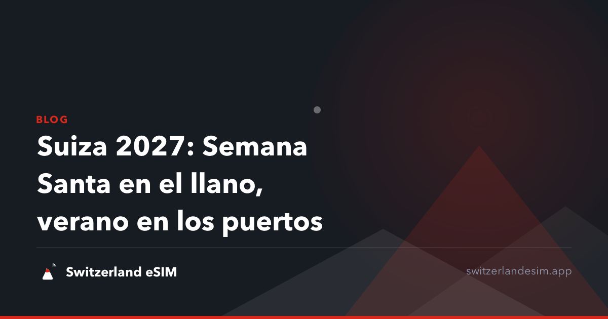 Suiza 2027: Semana Santa en el llano, verano en los puertos
