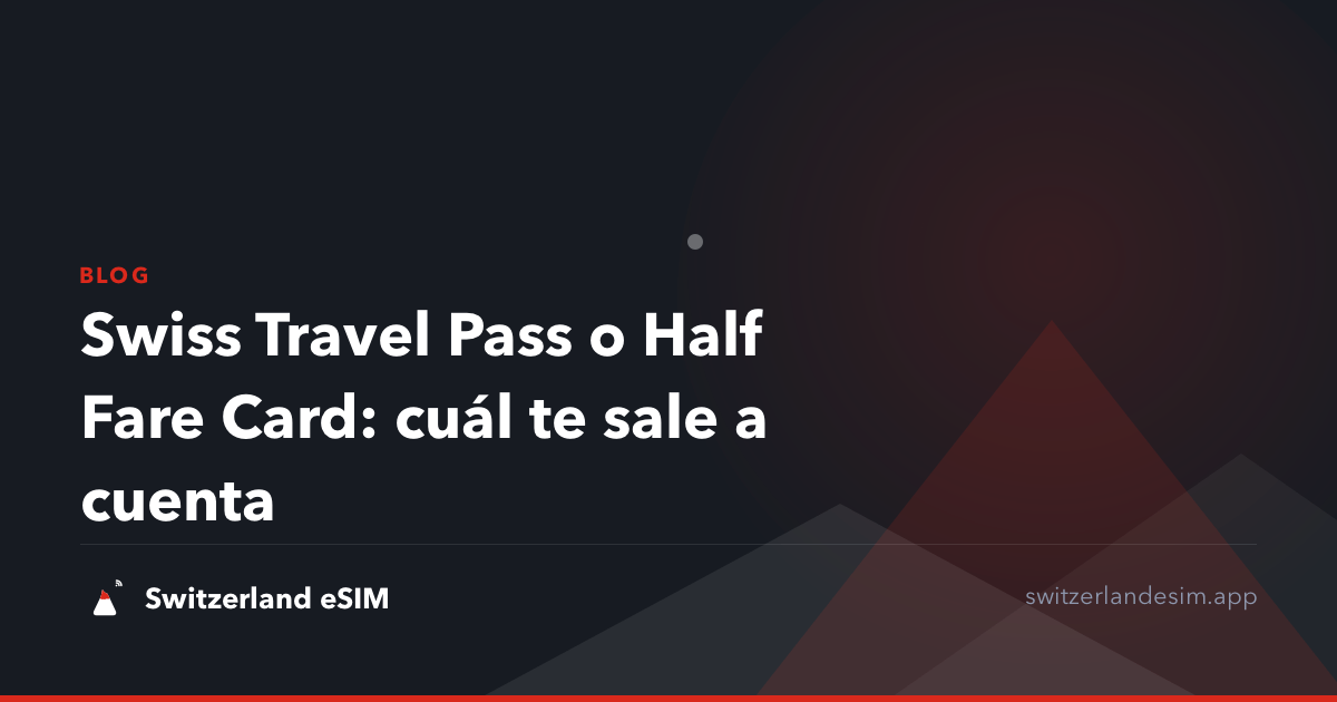 Swiss Travel Pass o Half Fare Card: cuál te sale a cuenta