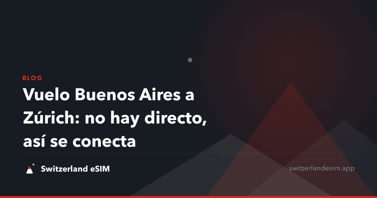 Vuelo Buenos Aires a Zúrich: no hay directo, así se conecta