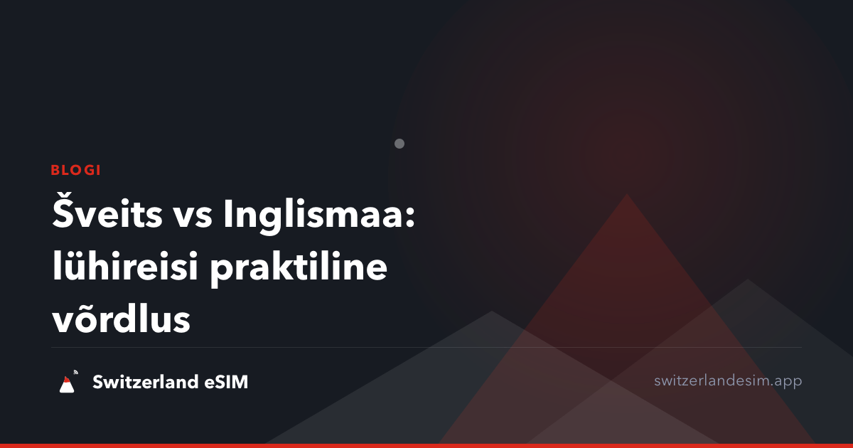 Šveits vs Inglismaa: lühireisi praktiline võrdlus