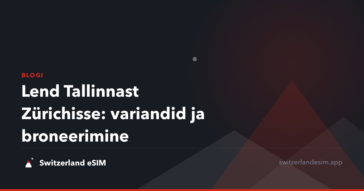 Lend Tallinnast Zürichisse: variandid ja broneerimine
