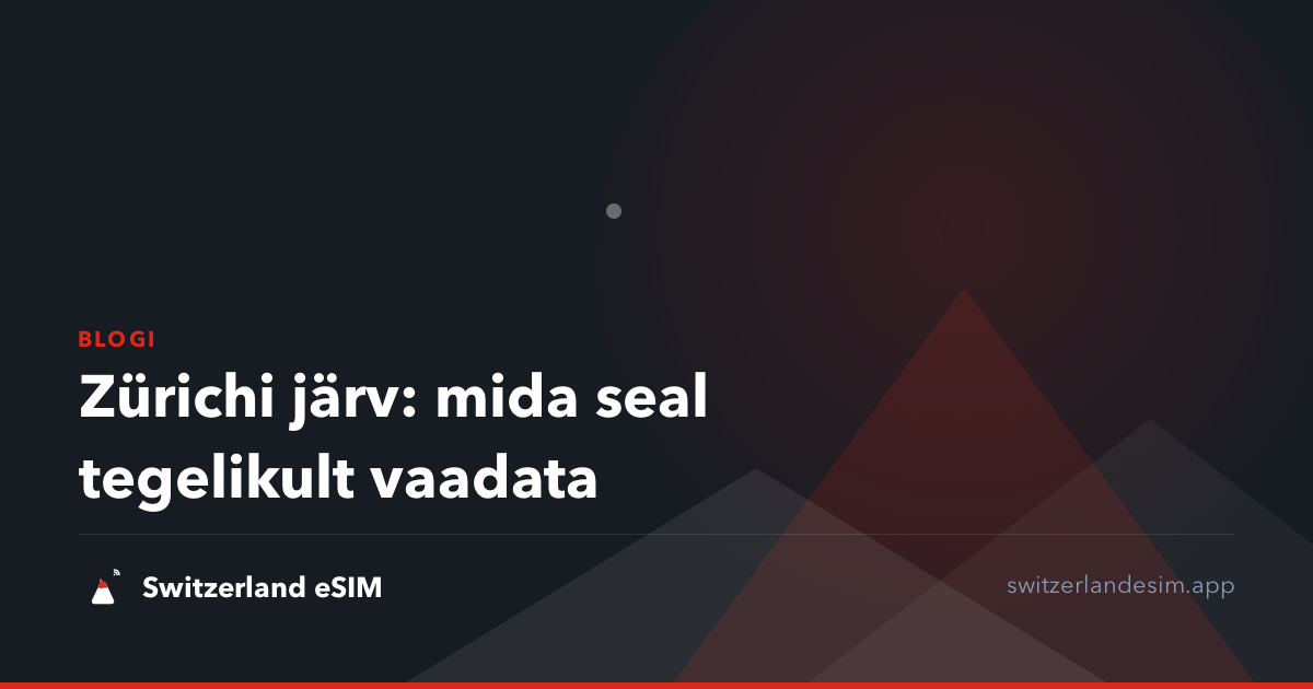 Zürichi järv: mida seal tegelikult vaadata