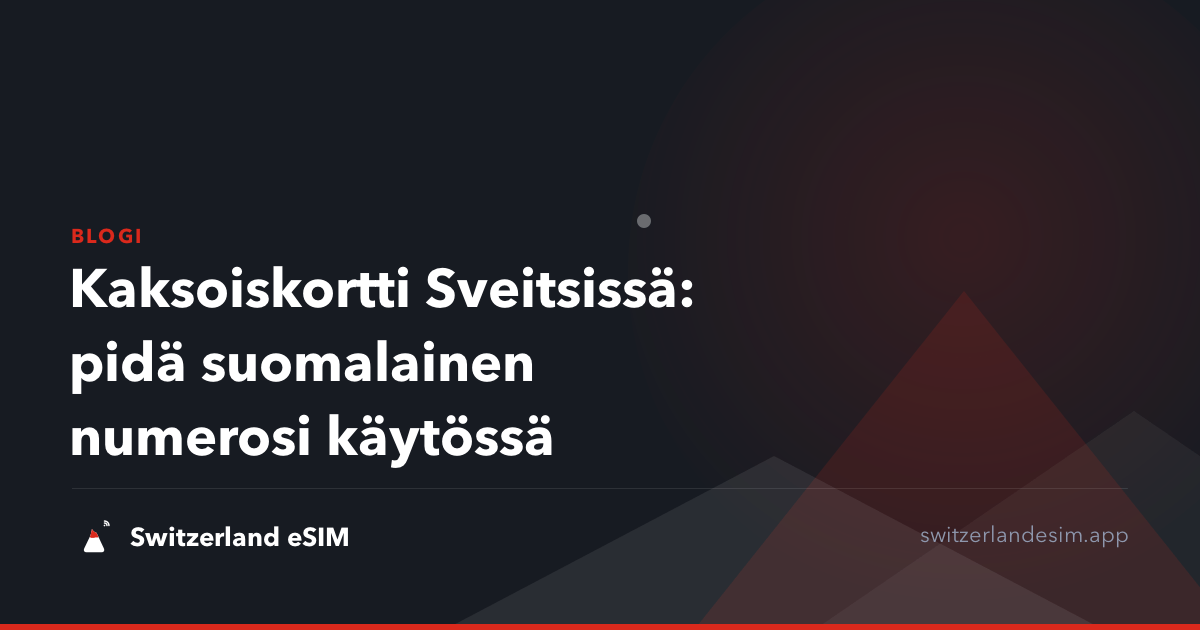 Kaksoiskortti Sveitsissä: pidä suomalainen numerosi käytössä