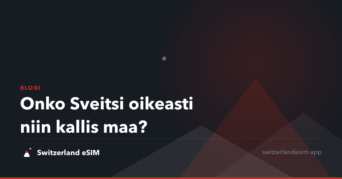 Onko Sveitsi oikeasti niin kallis maa?