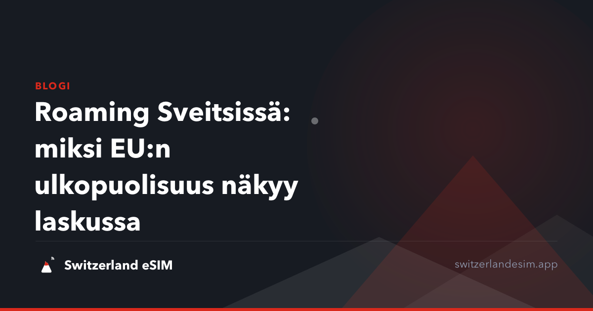 Roaming Sveitsissä: miksi EU:n ulkopuolisuus näkyy laskussa