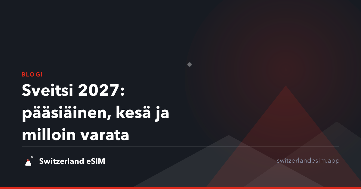Sveitsi 2027: pääsiäinen, kesä ja milloin varata