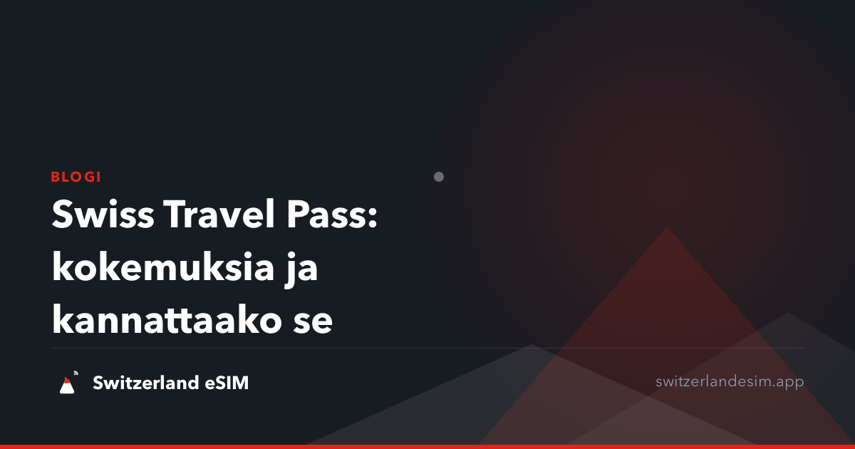 Swiss Travel Pass: kokemuksia ja kannattaako se