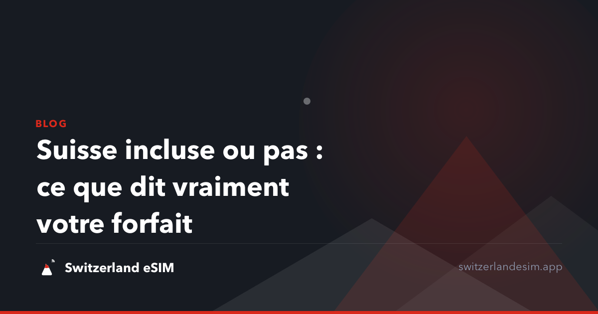 Suisse incluse ou pas : ce que dit vraiment votre forfait