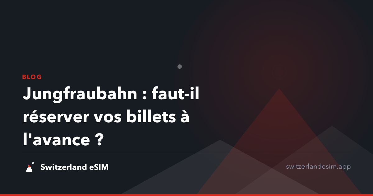 Jungfraubahn : faut-il réserver vos billets à l'avance ?