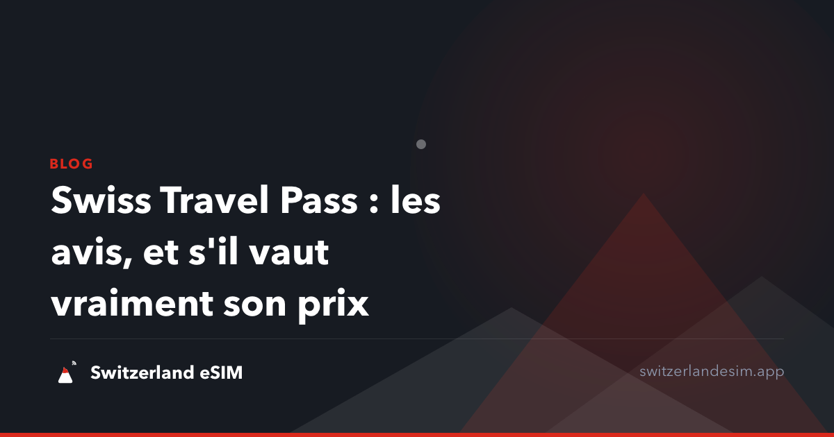 Swiss Travel Pass : les avis, et s'il vaut vraiment son prix