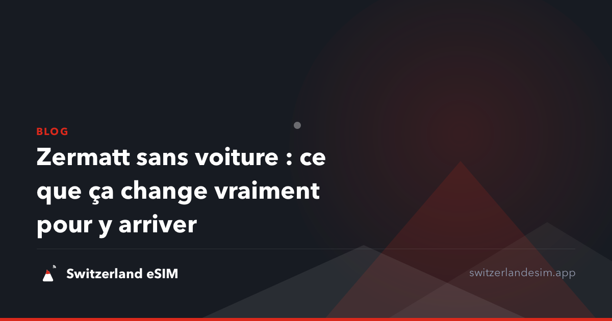 Zermatt sans voiture : ce que ça change vraiment pour y arriver
