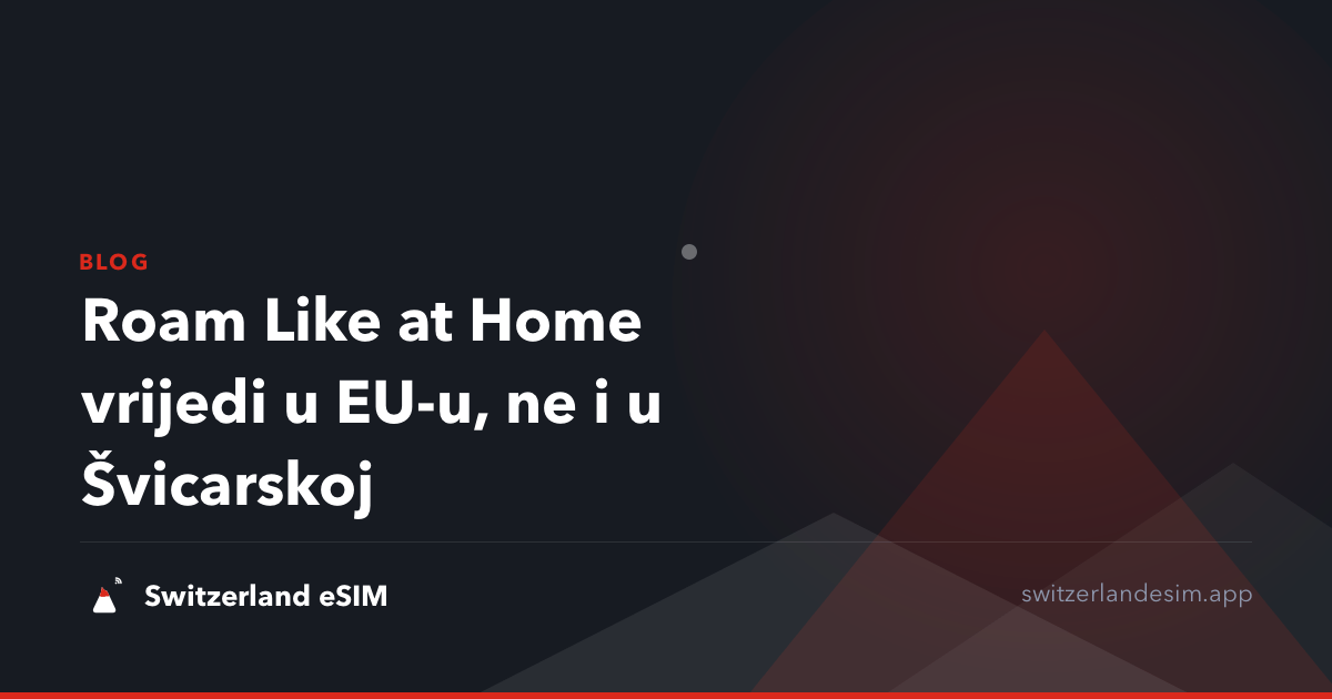 Roam Like at Home vrijedi u EU-u, ne i u Švicarskoj