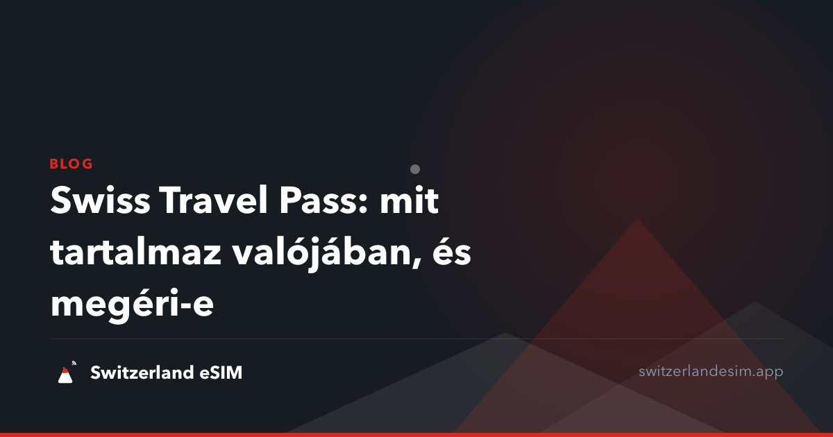 Swiss Travel Pass: mit tartalmaz valójában, és megéri-e