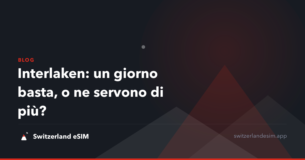 Interlaken: un giorno basta, o ne servono di più?