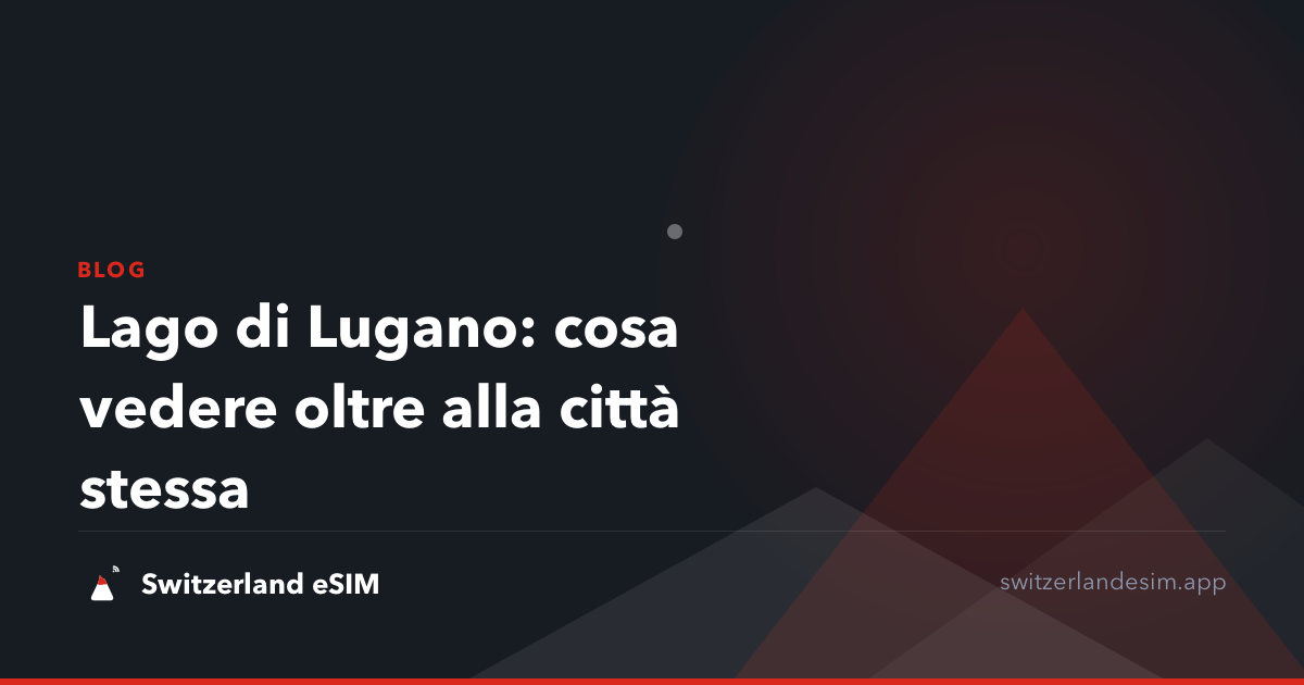 Lago di Lugano: cosa vedere oltre alla città stessa