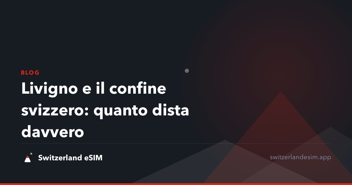 Livigno e il confine svizzero: quanto dista davvero