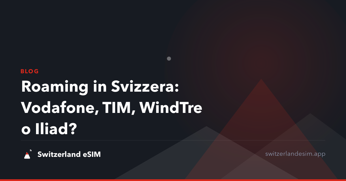 Roaming in Svizzera: Vodafone, TIM, WindTre o Iliad?