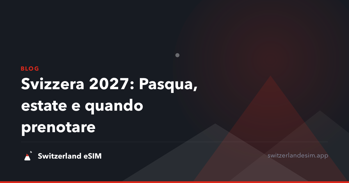 Svizzera 2027: Pasqua, estate e quando prenotare