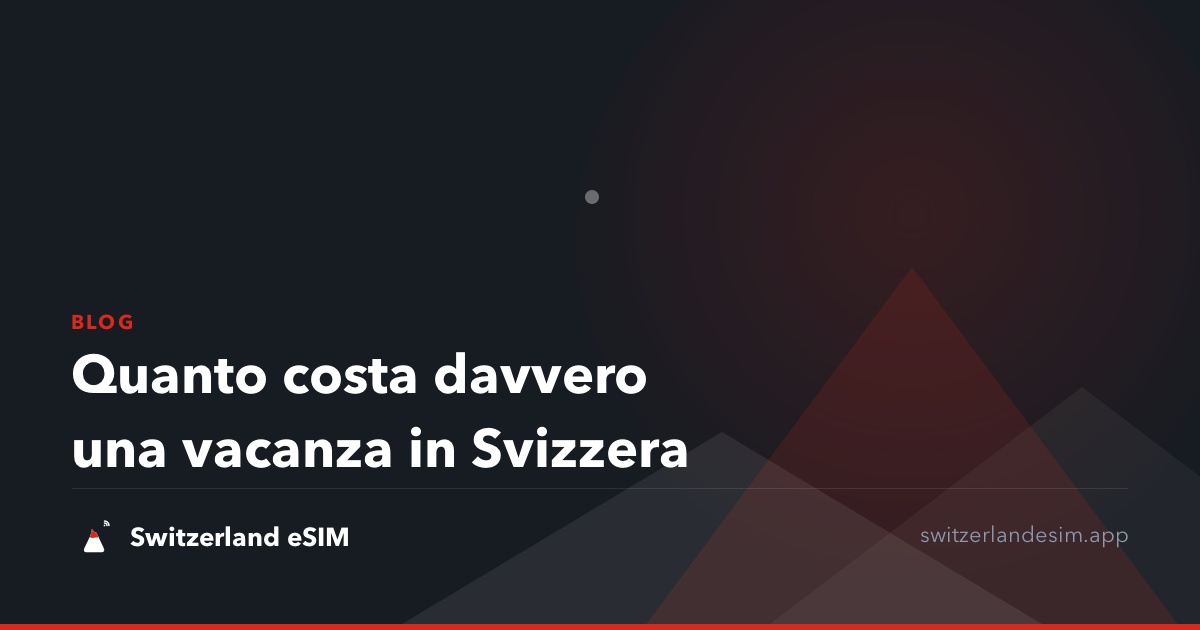 Quanto costa davvero una vacanza in Svizzera