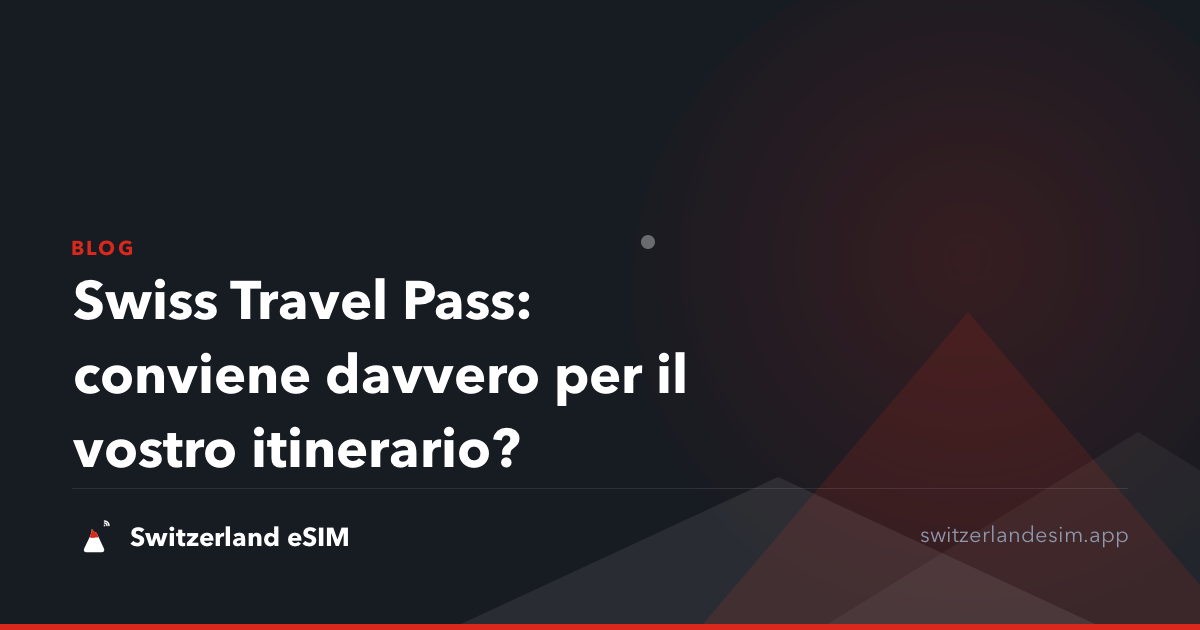 Swiss Travel Pass: conviene davvero per il vostro itinerario?