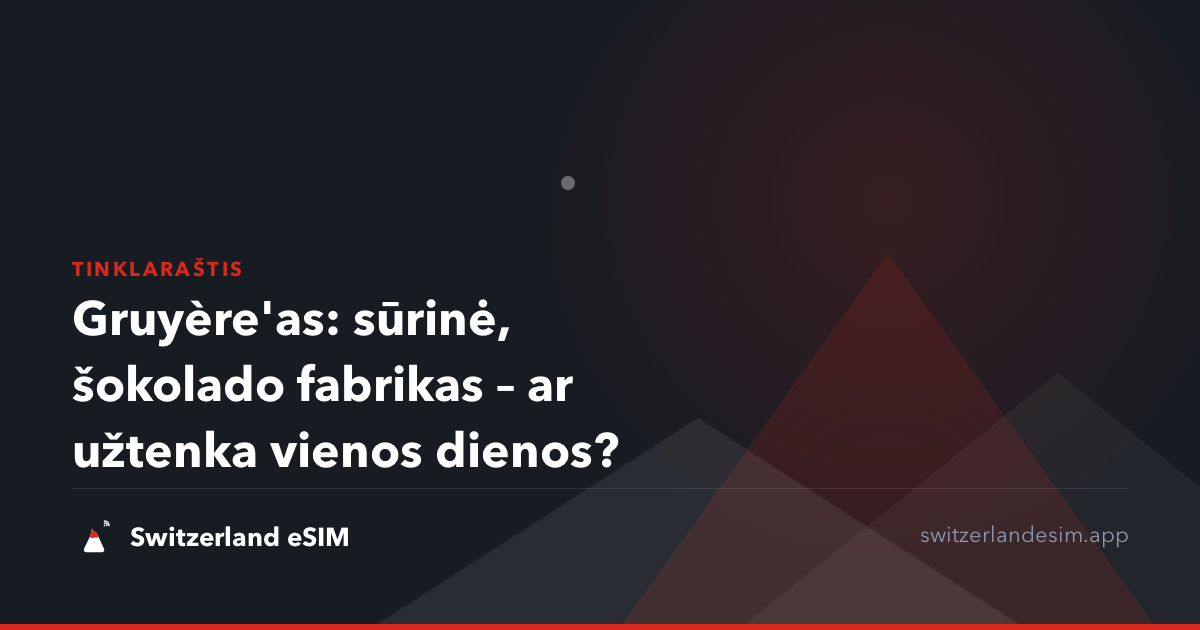 Gruyère'as: sūrinė, šokolado fabrikas – ar užtenka vienos dienos?
