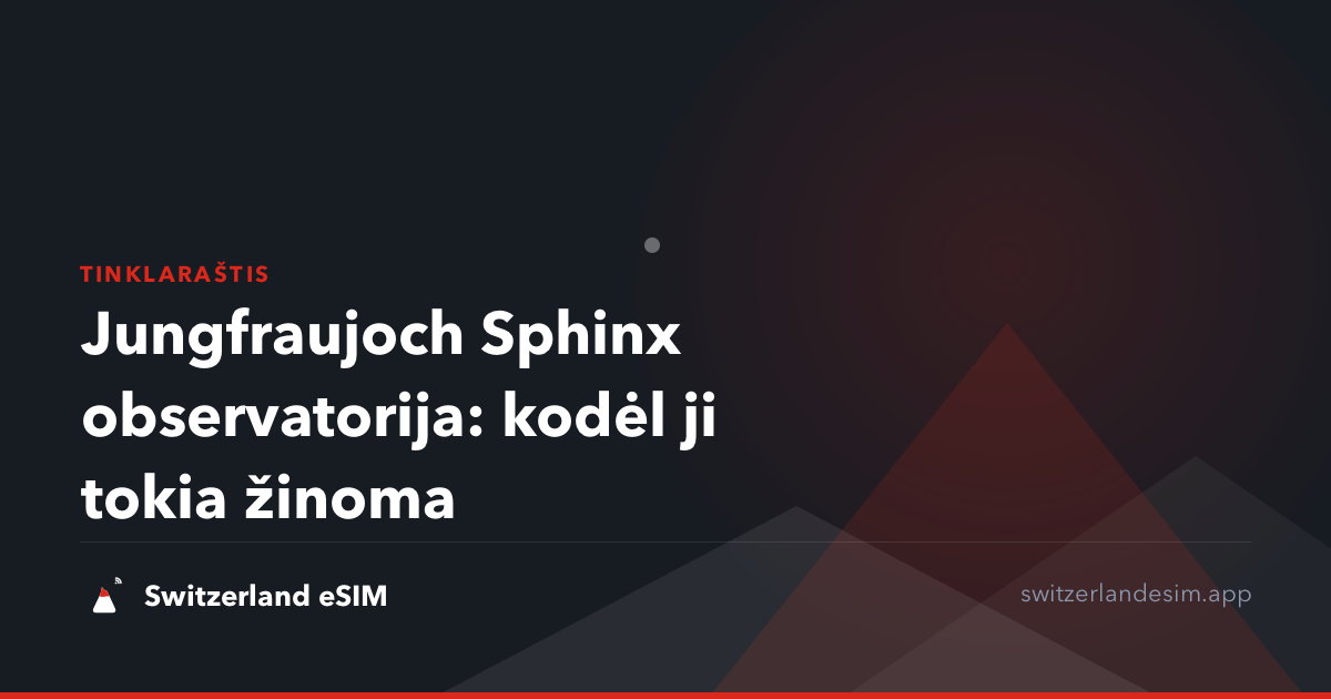 Jungfraujoch Sphinx observatorija: kodėl ji tokia žinoma